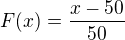 $F(x) = \frac{x-50}{50}$