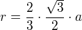 $r=\frac23\cdot\frac{\sqrt3}2\cdot a$
