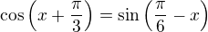 $\cos \(x+\frac{\pi}{3}\)=\sin\(\frac{\pi}{6}-x\)$