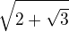 $\sqrt{2+\sqrt3}$