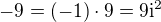 $-9=(-1)\cdot9=9\textrm{i}^{2}$