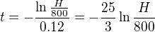 $t=-\frac{\ln\frac H{800}}{0.12}=-\frac{25}3\ln\frac H{800}$