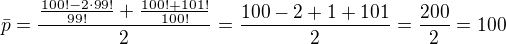 $\bar{p}=\frac{\frac{100!-2\cdot 99!}{99!}+\frac{100!+101!}{100!}}{2}=\frac{100-2+1+101}{2}=\frac{200}{2}=100$