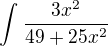 $\int_{}^{}\frac{3x^{2}}{49+25x^{2}}$
