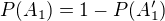 $P(A_{1})=1-P(A_{1}')$