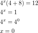 $4^x(4+8)=12\nl4^x=1\nl4^x=4^0\nlx=0$