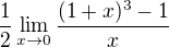 $\frac{1}{2} \lim_{x\to0} \frac{(1+x)^3-1}{x}$