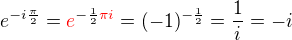 $e^{-i\frac{\pi}{2}}=\color{red}e\color{black}^{-\frac12 \color{red}\pi i\color{black}} = (-1)^{-\frac12} = \frac1i=-i$
