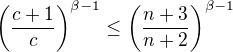 $\(\frac{c+1}{c}\)^{\beta-1} \leq \(\frac{n+3}{n+2}\)^{\beta-1}$