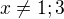 $x\not =1;3$