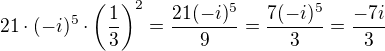 $21\cdot(-i)^5\cdot\left(\frac 13\right)^2=\frac{21(-i)^5}{9}=\frac{7(-i)^5}{3}=\frac{-7i}{3}$