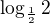 $\log_\frac{1}{2}2$