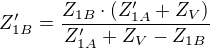 $Z_{1B}'=\frac{Z_{1B}\cdot(Z_{1A}'+Z_{V})}{Z_{1A}'+Z_{V}-Z_{1B}}$