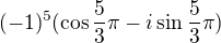 $(-1)^{5}(\cos \frac{5}{3}\pi -i\sin \frac{5}{3}\pi )$