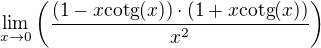 $\underset{x\to0} {\lim }\left ( \frac{(1-x\text{cotg}(x))\cdot (1+x\text{cotg}(x))}{x^2} \right )$