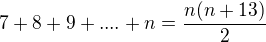 kopírovat do textarea $7+8+9+ .... +n=\frac{n(n+13)}{2}$