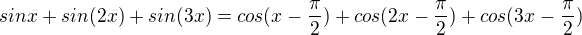 $sinx + sin(2x)+sin(3x)=cos(x-\frac{\pi }{2})+cos(2x-\frac{\pi }{2})+cos(3x-\frac{\pi }{2})$