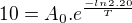 $10=A_{0}.e^{\frac{-ln2.20}{T}}$