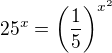 $25^x=\left(\frac15\right)^{x^2}$