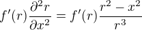 $f'(r)\frac{\partial ^{2}r}{\partial x^{2}}=f'(r)\frac{r^{2}-x^{2}}{r^{3}}$