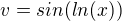 $v = sin(ln(x))$
