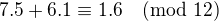 $7.5+6.1\equiv 1.6 \pmod{12}$