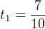 $t_1=\frac{7}{10}$