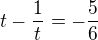 $t-\frac{1}{t} = -\frac{5}{6}$