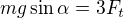 $mg\sin \alpha =3F_t$