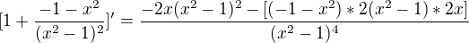 $[1+\frac{-1-x^{2}}{(x^{2}-1)^{2}}]'=\frac{-2x(x^{2}-1)^{2}-[(-1-x^{2})*2(x^{2}-1)*2x]}{(x^{2}-1)^{4}}$