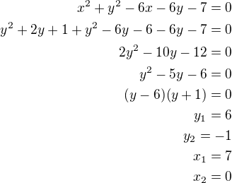 $x^2+y^2-6x-6y-7=0\\y^2+2y+1+y^2-6y-6-6y-7=0\\2y^2-10y-12=0\\y^2-5y-6=0\\(y-6)(y+1)=0\\y_1=6\\y_2=-1\\x_1=7\\x_2=0$