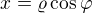 $x=\varrho \cos \varphi$