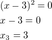 $(x-3)^2=0\nlx-3=0\nlx_3=3$
