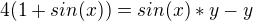 $4 (1 + sin(x))= sin(x)*y - y$
