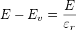 $E-E_v=\frac{E}{\varepsilon _r}$