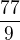 $\frac{77}{9}$