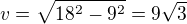 $v=\sqrt{18^2-9^2}=9\sqrt{3}$