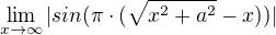 $\lim_{x\to\infty}|sin(\pi \cdot (\sqrt{x^2 + a^2}-x))|$