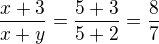 $\frac{x+3}{x+y} = \frac{5 + 3}{5 + 2} = \frac 87$