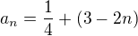 $a_{n}= \frac{1}{4} +(3-2n)$