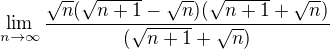 $\lim_{n\to\infty }\frac{\sqrt{n}(\sqrt{n+1}-\sqrt{n})(\sqrt{n+1}+\sqrt{n})}{(\sqrt{n+1}+\sqrt{n})}$