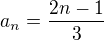 $a_{n}=\frac{2n-1}{3}$