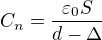 $C_n=\frac{\varepsilon_0S}{d-\Delta}$