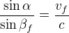 $\frac{\sin \alpha }{\sin \beta _f}=\frac{v_f}{c}$