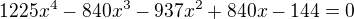 $1225x^4-840x^3-937x^2+840x-144=0$