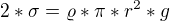 $2*\sigma =\varrho *\pi *r^{2}*g$