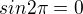 $sin2\pi=0$