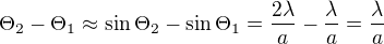 $\Theta_2-\Theta_1 \approx \sin\Theta_2 - \sin\Theta_1=\frac{2 \lambda}{a}-\frac{\lambda}{a}=\frac{\lambda}{a}$