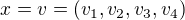 $x=v=(v_{1},v_{2},v_{3},v_{4})$