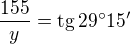 $\frac{155}{y}=\text{tg}\,29^\circ15'$